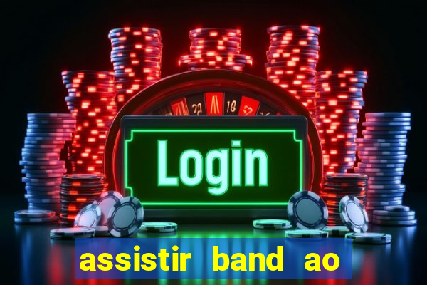 assistir band ao vivo multicanais